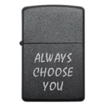 Романтична бензинова запальничка з написом ALWAYS CHOOSE YOU